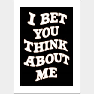 I Bet You Think About Me Posters and Art